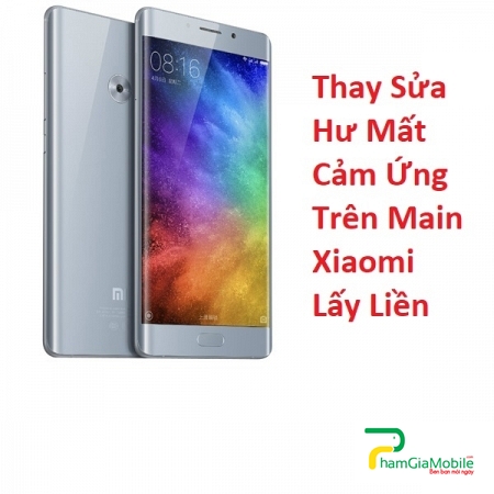 Thay Sửa Hư Mất Cảm Ứng Trên Main Xiaomi Mi Note 2 Lấy Liền